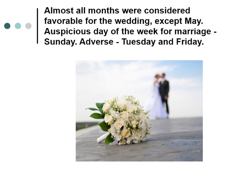 Almost all months were considered favorable for the wedding, except May. Auspicious day of